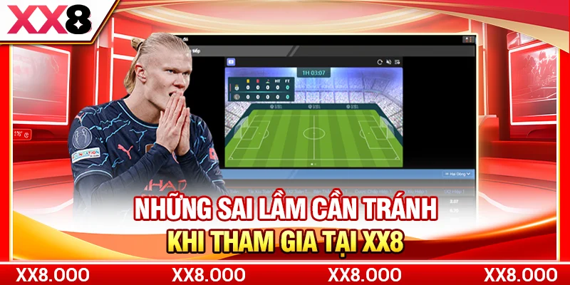 Những sai lầm cần tránh khi tham gia tại XX8
