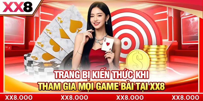 Trang bị kiến thức khi tham gia mọi game bài tại XX8